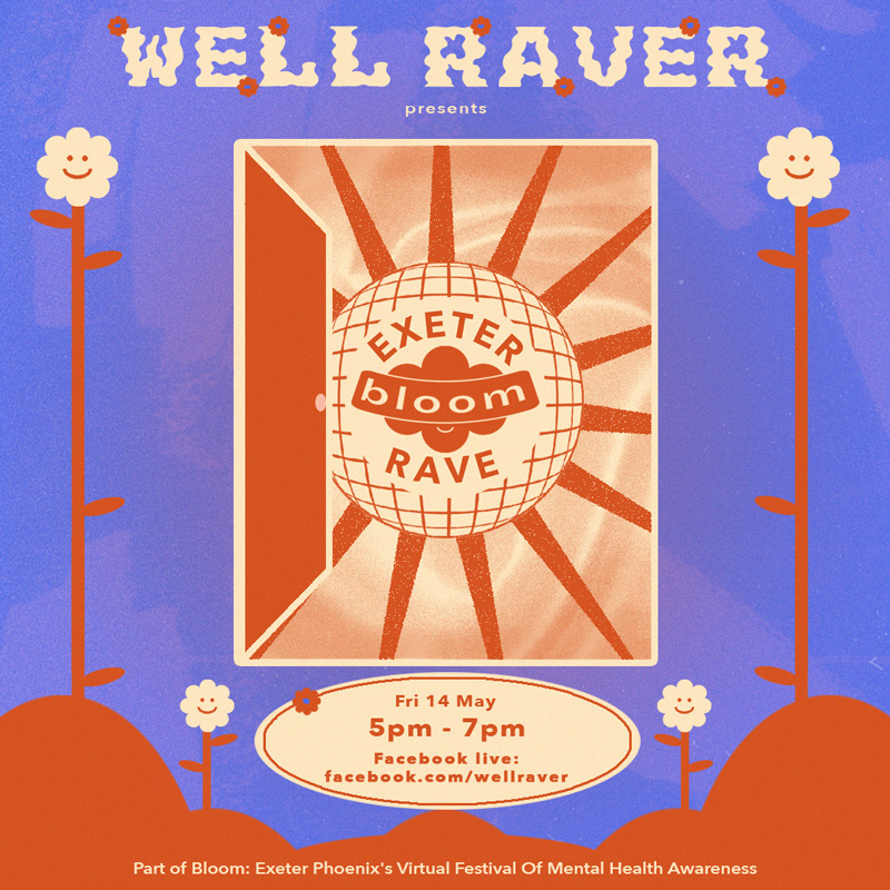 In illustration of a an open doorway with flowers on either side of it. Through the door is a disco ball. Text reads Well Raver Presents Exeter Bloom Rave . Fri 14 May 5pm-7pm with a link to the well raver facebook page.